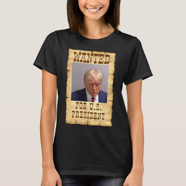Trump Mug Shot Wanted For U.s. President 2024 3  T-Shirt (Front)