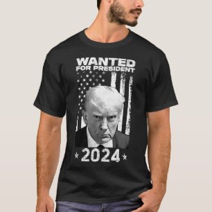 Trump Mug Shot Wanted For U.s. President 2024  T-Shirt