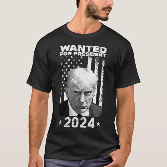 Trump Mug Shot Wanted For U.s. President 2024  T-Shirt (Front)