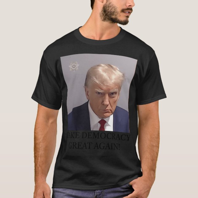 Trump Mugshot Make Democracy Great Again T-Shirt (Front)