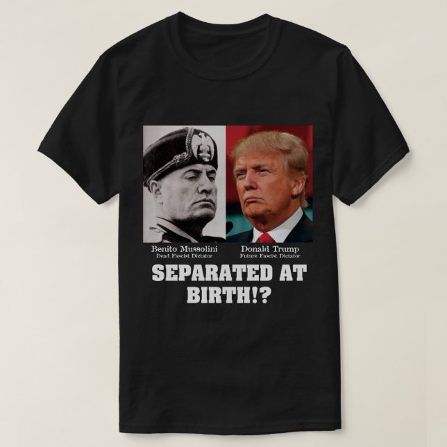 Trump Mussolini - Separated At Birth Anti Trump T-Shirt (Design Front)
