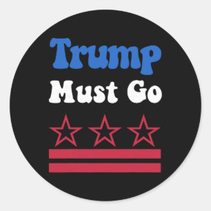 Trump Must Go, Trump Must Go Now! _2 Classic Round Sticker