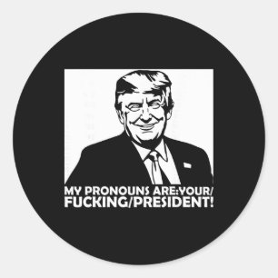 Trump My Pronouns Are Your Ing President  Classic Round Sticker