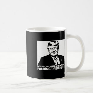 Trump My Pronouns Are Your Ing President Coffee Mug