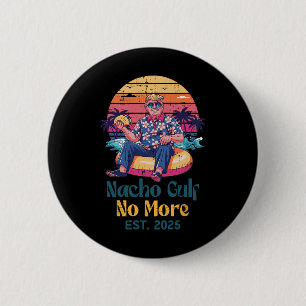 Trump Nacho Gulf No More Est 2025 Funny Saying Men 6 Cm Round Badge