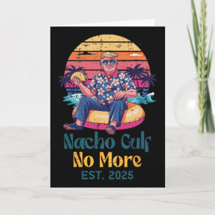 Trump Nacho Gulf No More Est 2025 Funny Saying Men Card