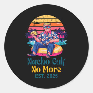Trump Nacho Gulf No More Est 2025 Funny Saying Men Classic Round Sticker