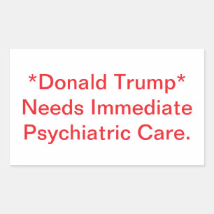 Trump Needs Psychiatric Care Hankamer Artjunkhaus Rectangular Sticker