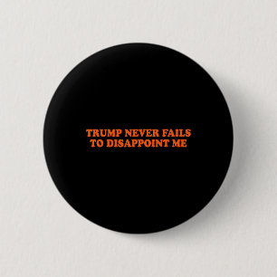 Trump Never Fails Funny  6 Cm Round Badge