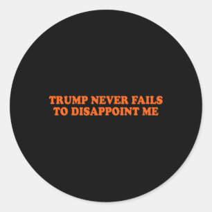 Trump Never Fails Funny Classic Round Sticker