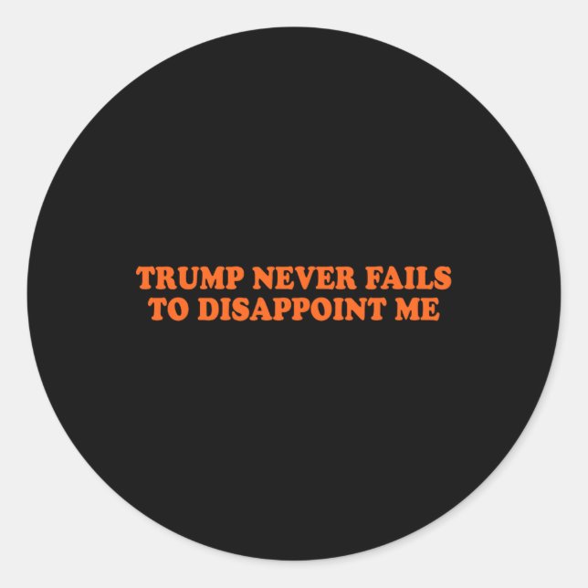 Trump Never Fails Funny  Classic Round Sticker (Front)