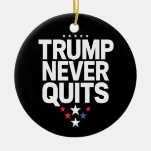 Trump Never Quits Patriotic Vote Trump 2024 Ceramic Ornament