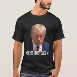Trump Never Surrender Mug Shot Free Trump T-Shirt