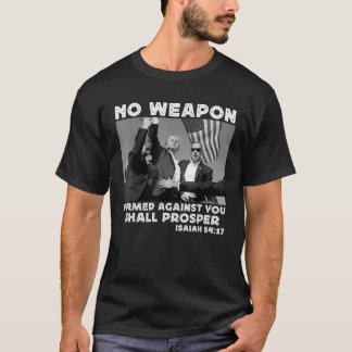 Trump No Weapon Formed Against You Shall Prosper T-Shirt