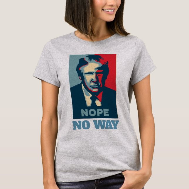 Trump Nope No Way T-Shirt (Front)