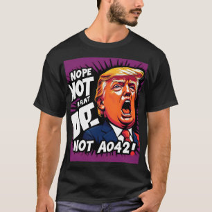 Trump? Nope, Not Again: Humourous Political  T-Shirt