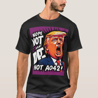 Trump? Nope, Not Again: Humourous Political  T-Shirt