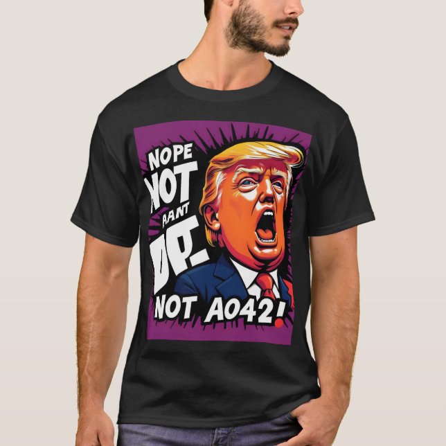 Trump? Nope, Not Again: Humourous Political  T-Shirt (Front)