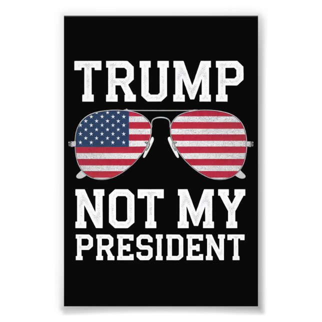 Trump Not My President Anti Trump Photo Print (Front)