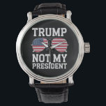 Trump Not My President Anti Trump Watch<br><div class="desc">Trump Not My President Anti Trump</div>