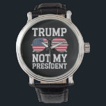 Trump Not My President Anti Trump Watch<br><div class="desc">Trump Not My President Anti Trump</div>