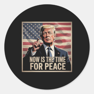 Trump- Now Is The Time For Peace 1 Classic Round Sticker