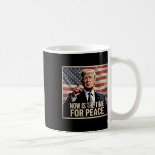 Trump- Now Is The Time For Peace 1 Coffee Mug