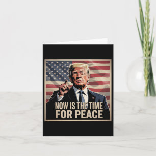 Trump- Now Is The Time For Peace Card