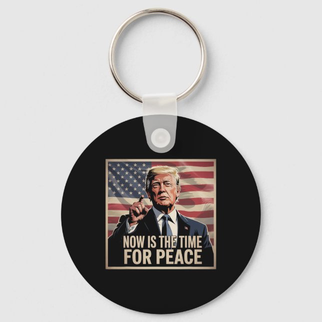 Trump- Now Is The Time For Peace  Key Ring (Front)