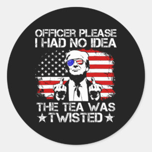 Trump Officer Please I Had No Idea The Tea Was Twi Classic Round Sticker