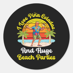 Trump On Beach I Love Pina Coladas And Huge Beach Classic Round Sticker