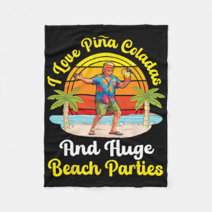 Trump On Beach I Love Pina Coladas And Huge Beach Fleece Blanket