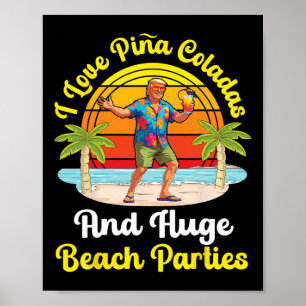 Trump On Beach I Love Pina Coladas And Huge Beach  Poster