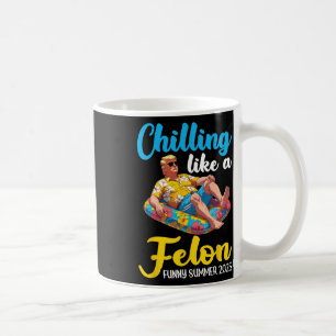 Trump On Pool Float Chilling Like A Felon Funny Su Coffee Mug