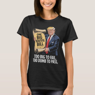 Trump One Big Beautiful Bill Too Big To Fail  T-Shirt