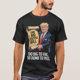 Trump One Big Beautiful Bill Too Big To Fail  T-Shirt