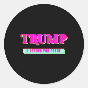 Trump Peace President Trump A Leader For Peace _1 Classic Round Sticker