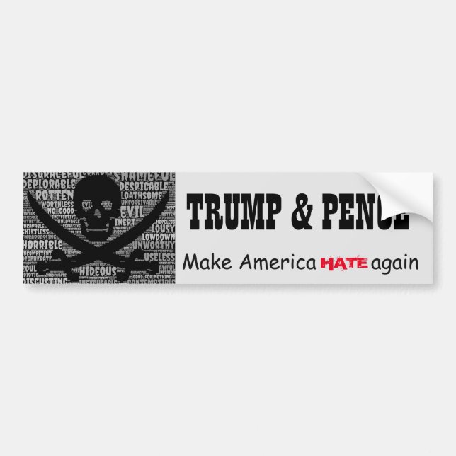 "Trump& Pence. Make America HATE again" Bumper Sticker (Front)