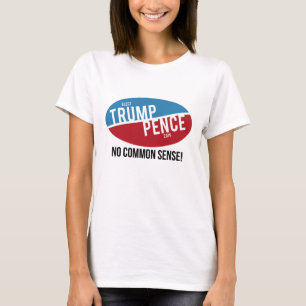 Trump Pence - No Common Sense - Anti-Trump - T-Shirt