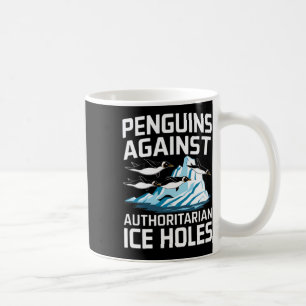 Trump Penguins Against Authoritarian Ice Holes Sta Coffee Mug
