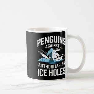 Trump Penguins Against Authoritarian Ice Holes Sta Coffee Mug