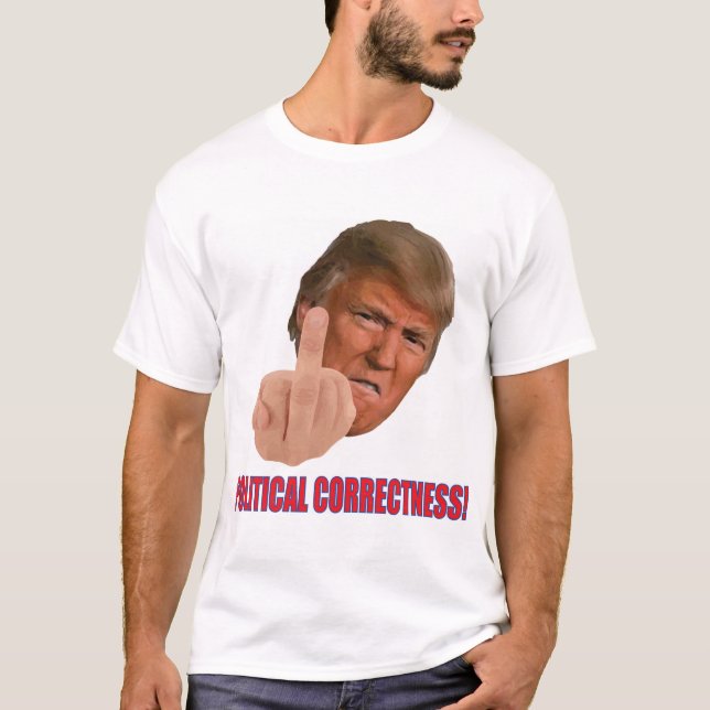 Trump Political Correctness T-Shirt (Front)