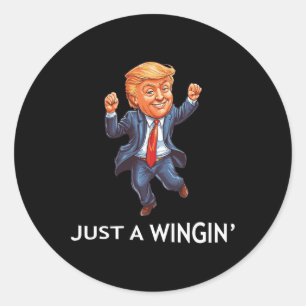 Trump Political Funny Just A Wingin' President Classic Round Sticker