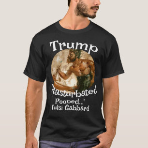 Trump Pooped in My Sock Drawer Tulsi Gabbard T-Shirt