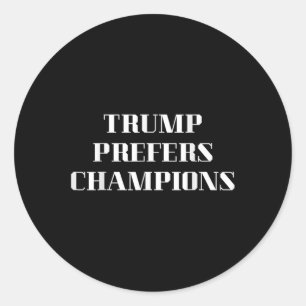 Trump Prefers Champions – Funny Political Satire Classic Round Sticker