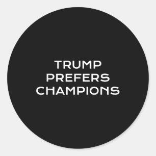 Trump Prefers Champions – Funny Political Satire Classic Round Sticker