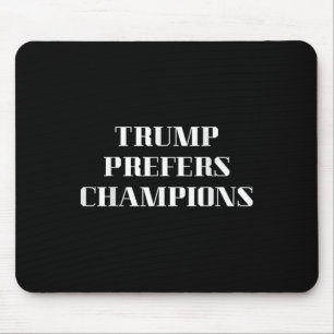 Trump Prefers Champions – Funny Political Satire Mouse Pad