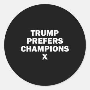 Trump Prefers Champions X Classic Round Sticker