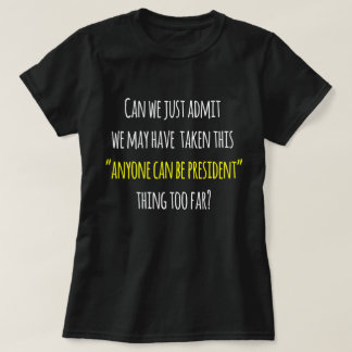 Trump Protest Humour, Anyone Can be President T-Shirt
