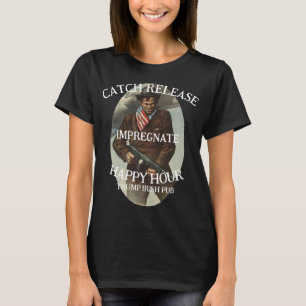 TRUMP PUB CATCH IMPREGNATE RELEASE GRILL T-Shirt